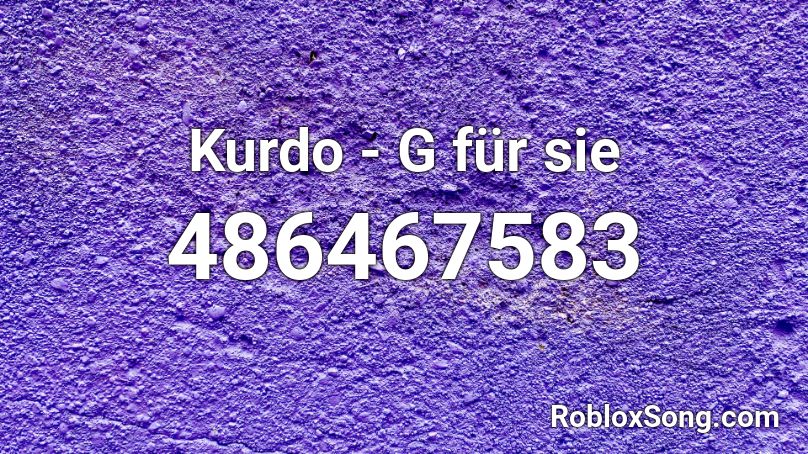 Kurdo - G für sie Roblox ID