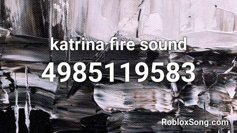 katrina fire sound Roblox ID