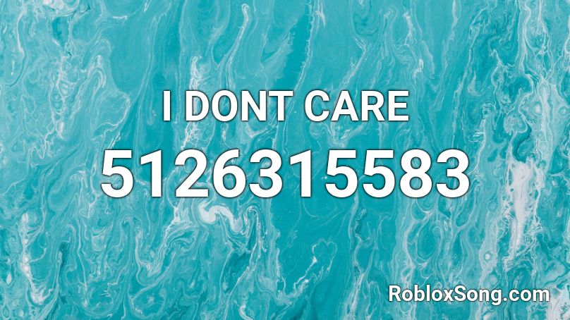 I Dont Care Roblox Id Roblox Music Codes - i dont care about myself roblox id