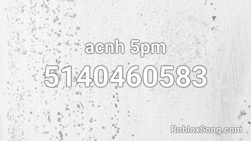 acnh 5pm Roblox ID