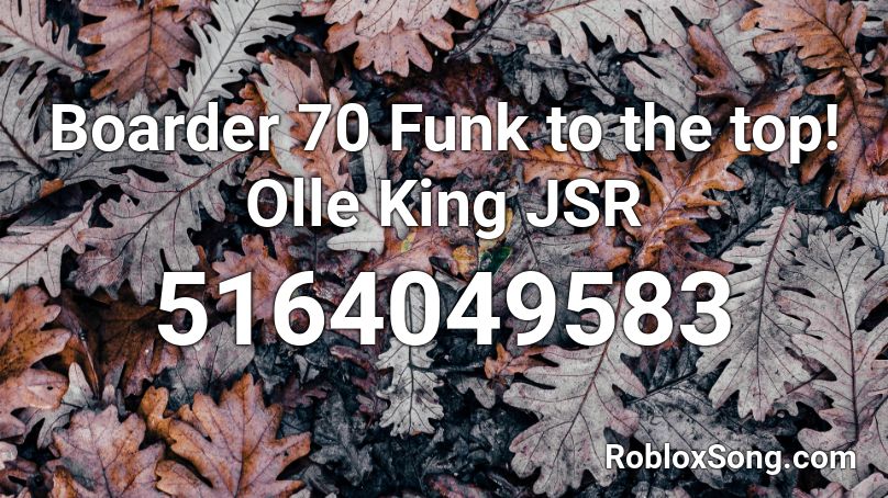 Boarder 70 Funk to the top! Olle King JSR Roblox ID