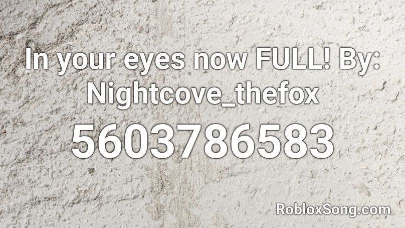 In your eyes now FULL! By: Nightcove_thefox Roblox ID