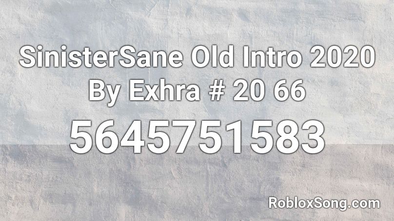 SinisterSane Old Intro 2020 By Exhra # 20 66 Roblox ID