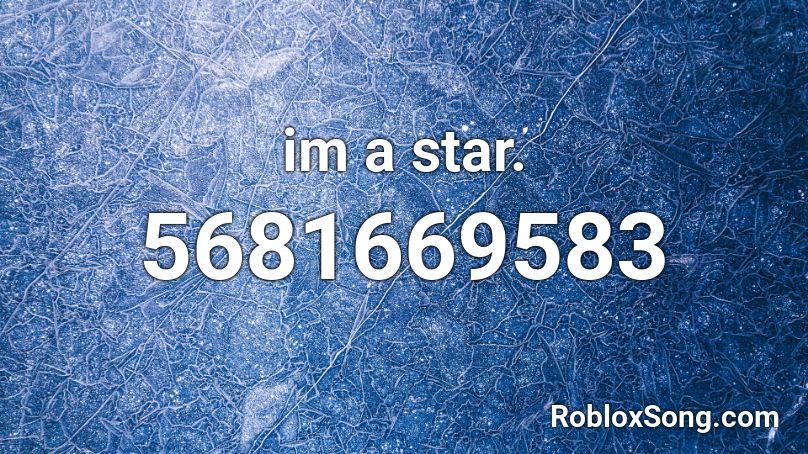 im a star. Roblox ID