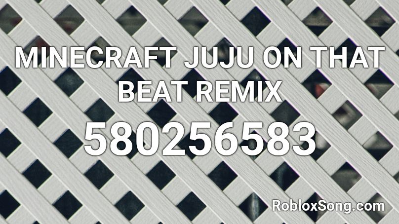 Minecraft Juju On That Beat Remix Roblox Id Roblox Music Codes - roblox song id tojuju on that beat