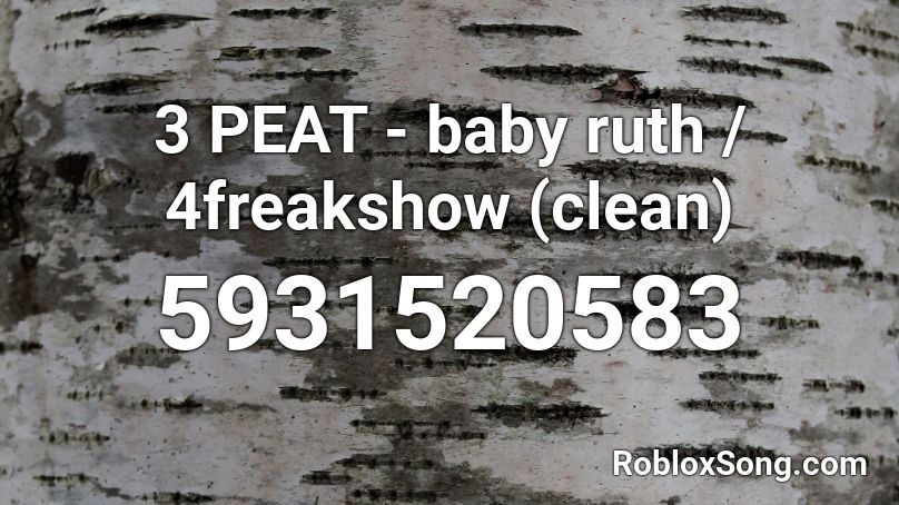 3 PEAT - baby ruth / 4freakshow (clean) Roblox ID