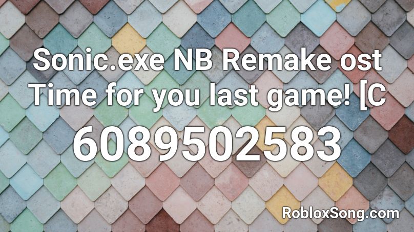 Sonic.exe NB Remake ost Time for you last game! [C Roblox ID
