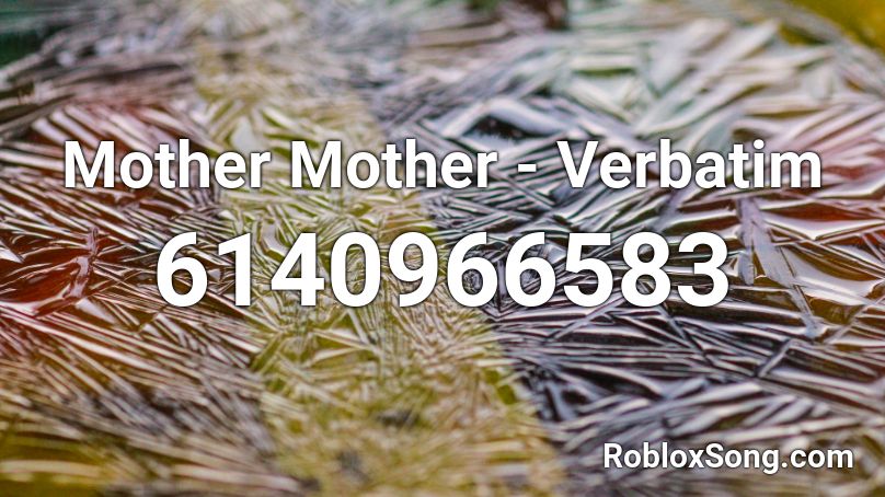 Mother Mother - Verbatim Roblox ID