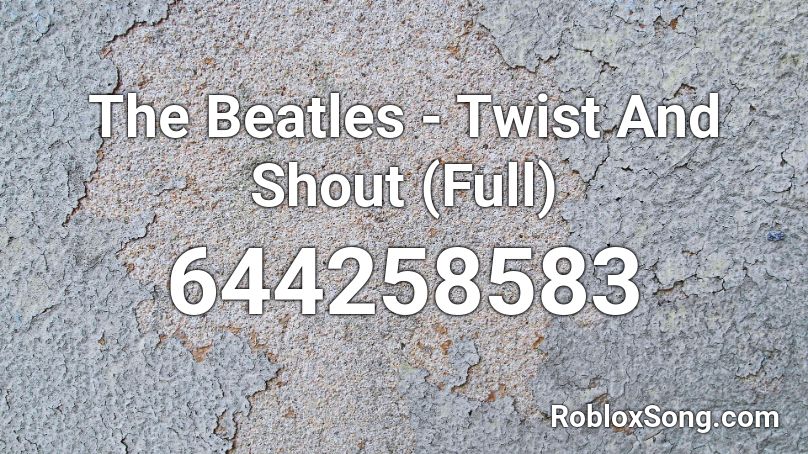 The Beatles - Twist And Shout (Full) Roblox ID