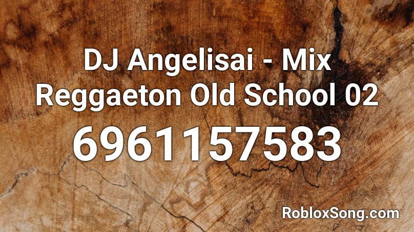 DJ Angelisai - Mix Reggaeton Old School 02 Roblox ID