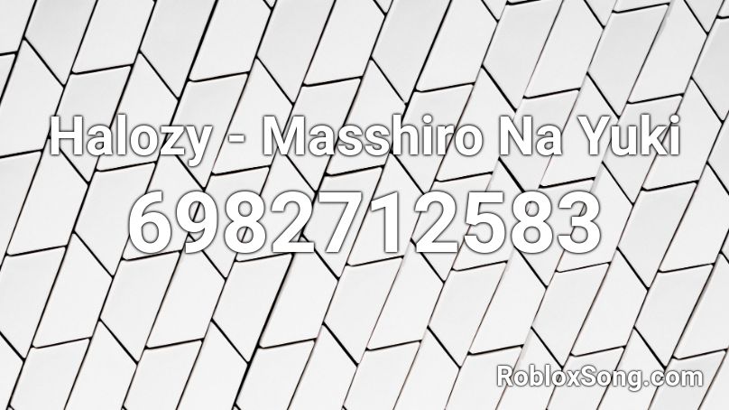 Halozy - Masshiro Na Yuki Roblox ID