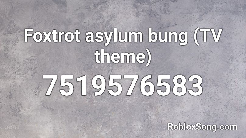 [CREDIT ME IF USED] Foxtrot asylum bung (TV theme) Roblox ID