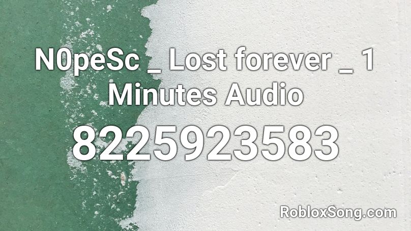 N0peSc _ Lost forever _ 1 Minutes Audio Roblox ID