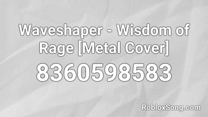 Waveshaper - Wisdom of Rage [Metal Cover] Roblox ID