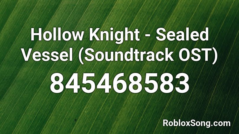 Hollow Knight - Sealed Vessel (Soundtrack OST) Roblox ID