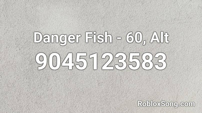Danger Fish - 60, Alt Roblox ID