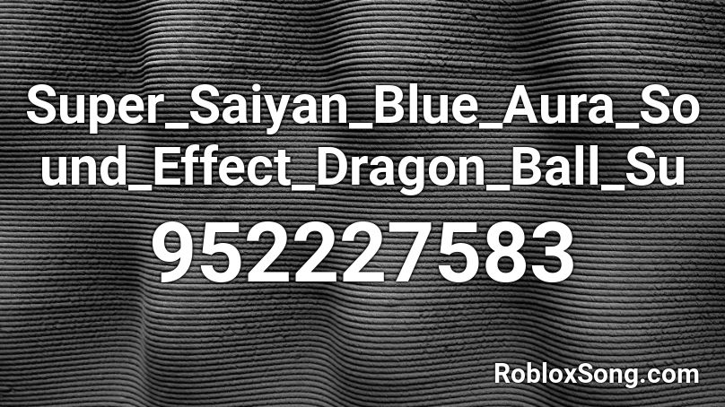 Super_Saiyan_Blue_Aura_Sound_Effect_Dragon_Ball_Su Roblox ID