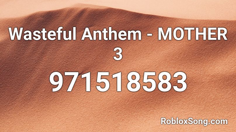 Wasteful Anthem - MOTHER 3 Roblox ID