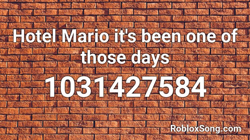 Hotel Mario it's been one of those days Roblox ID