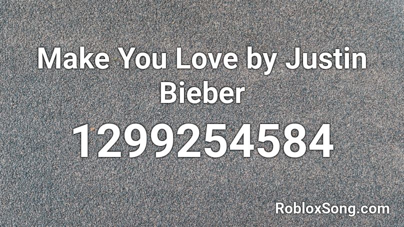 Make You Love by Justin Bieber  Roblox ID