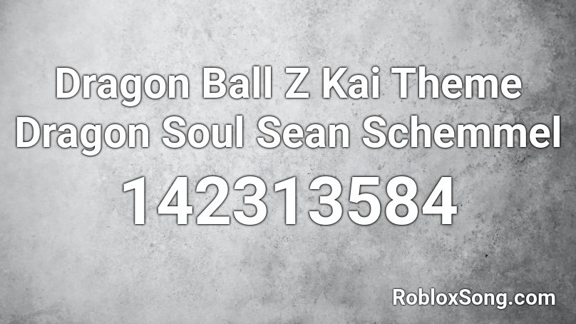 Dragon Ball Z Kai Theme Dragon Soul Sean Schemmel Roblox ID