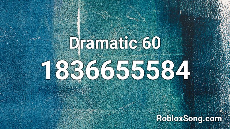 Dramatic 60 Roblox ID