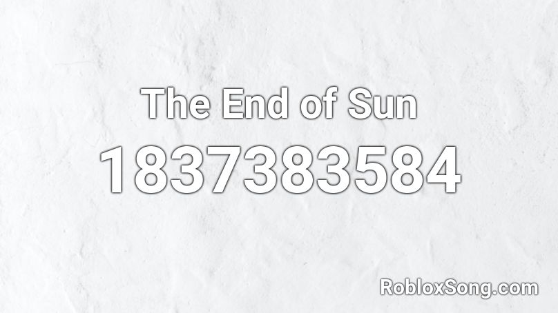 The End of Sun Roblox ID