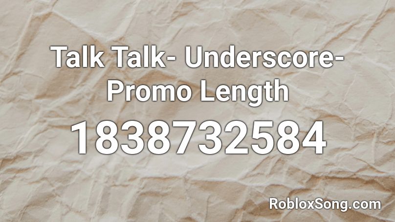 Talk Talk- Underscore- Promo Length Roblox ID
