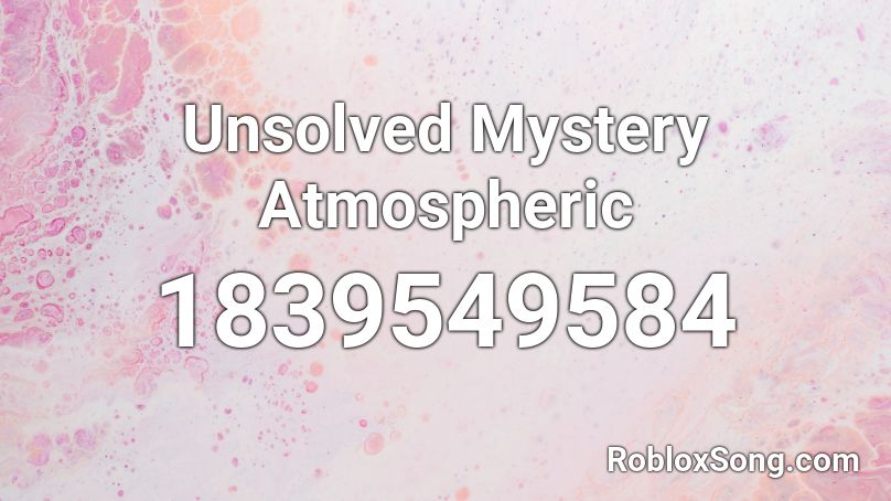 Unsolved Mystery Atmospheric Roblox ID