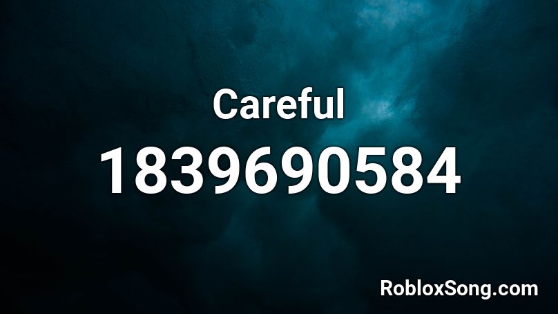 Careful Roblox ID