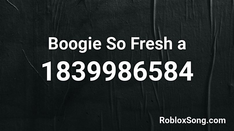 Boogie So Fresh a Roblox ID