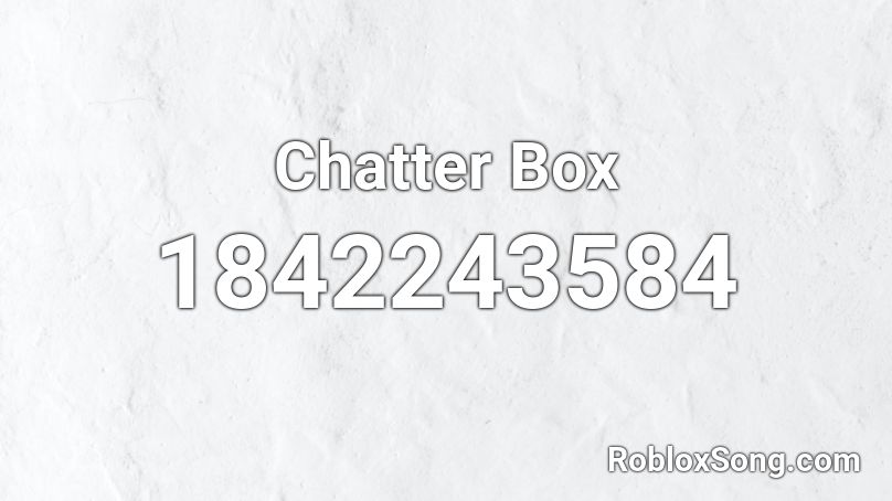 Chatter Box Roblox ID