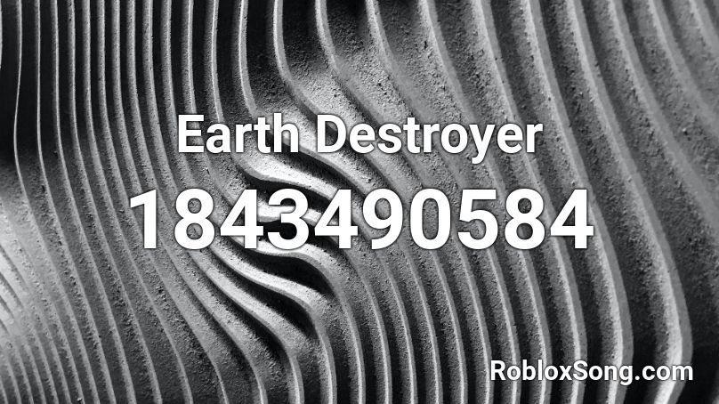 Earth Destroyer Roblox ID