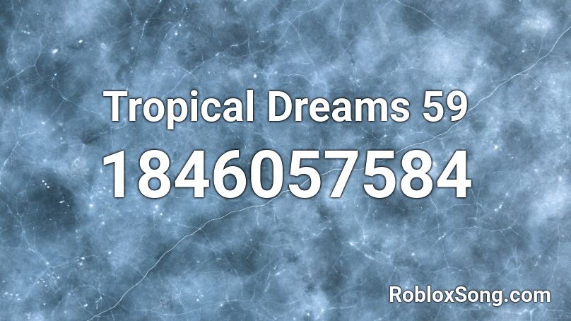 Tropical Dreams 59 Roblox ID