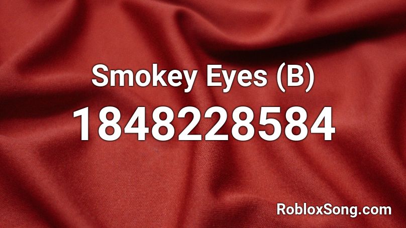 Smokey Eyes (B) Roblox ID - Roblox Music Codes