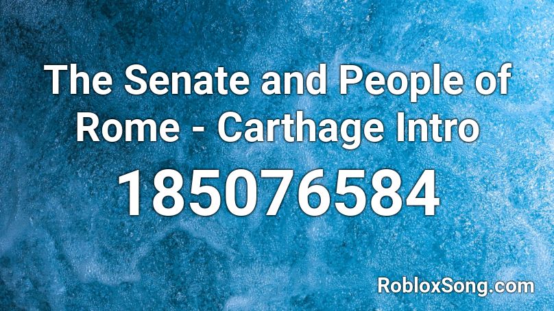 The Senate and People of Rome - Carthage Intro Roblox ID