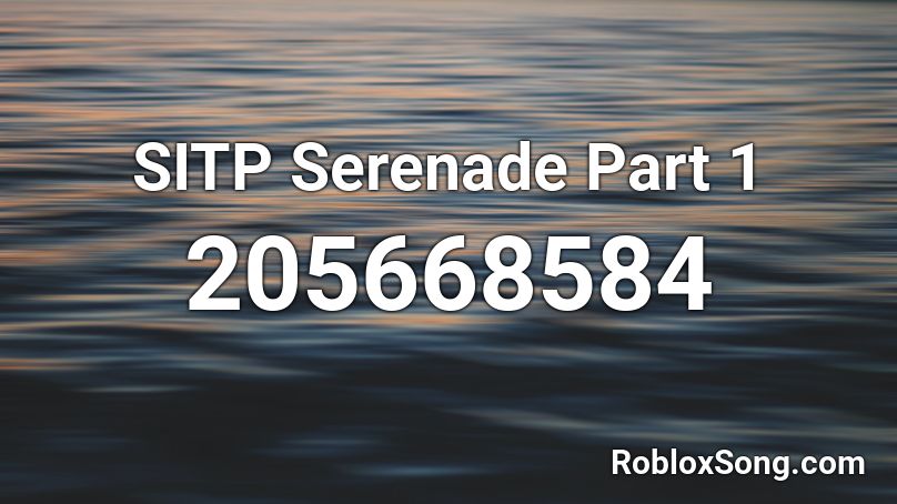 SITP Serenade Part 1 Roblox ID