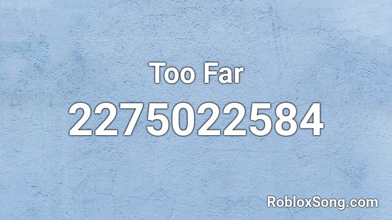 Too Far Roblox Id Roblox Music Codes - lil xan far roblox id