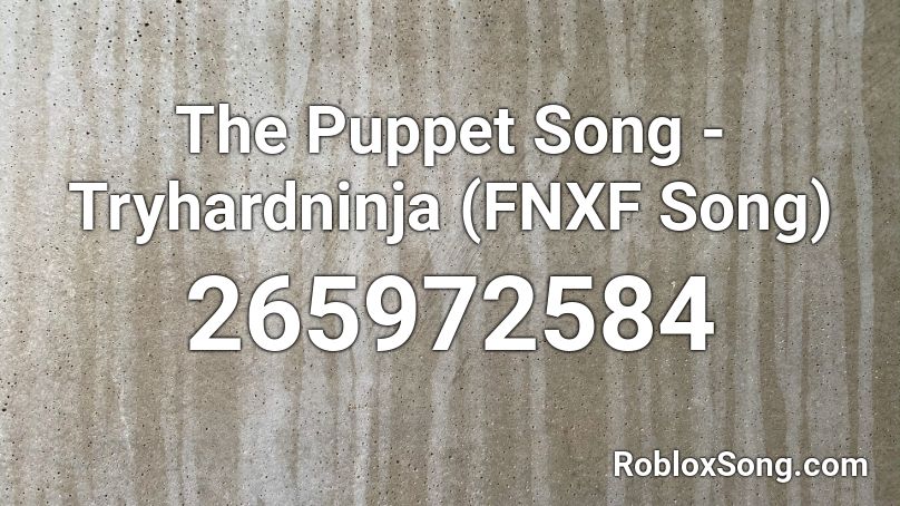 The Puppet Song - Tryhardninja (FNXF Song) Roblox ID