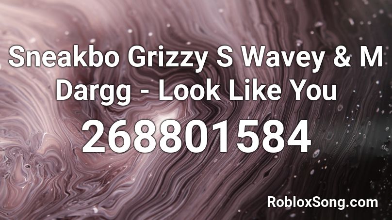 Sneakbo Grizzy S Wavey & M Dargg - Look Like You Roblox ID