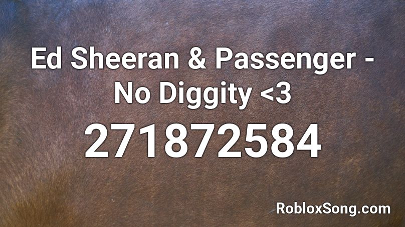 Ed Sheeran & Passenger - No Diggity <3 Roblox ID