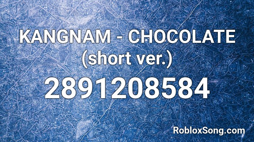 KANGNAM - CHOCOLATE (short ver.) Roblox ID
