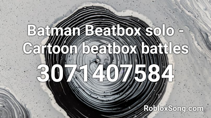 Batman Beatbox Solo Cartoon Beatbox Battles Roblox Id Roblox Music Codes - roblox batman song id