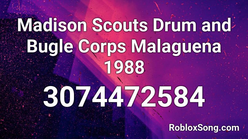 Madison Scouts Drum And Bugle Corps Malaguena 1988 Roblox Id Roblox Music Codes - roblox 1988