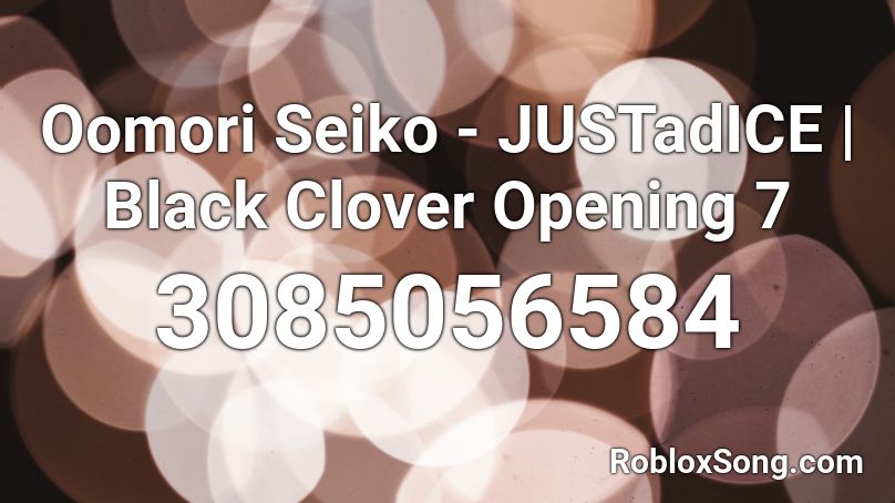 Oomori Seiko - JUSTadICE | Black Clover Opening 7 Roblox ID