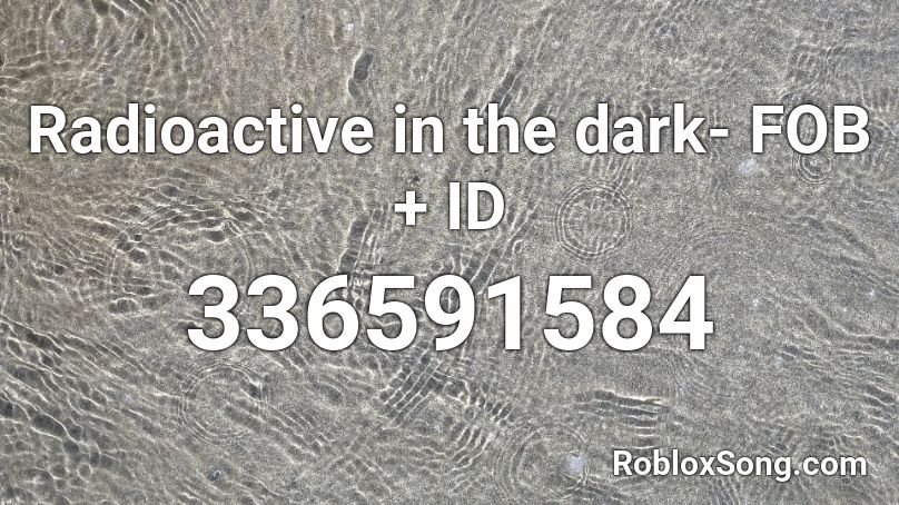 Radioactive in the dark- FOB + ID Roblox ID