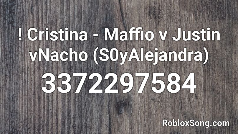 ! Cristina - Maffio v Justin vNacho (S0yAlejandra) Roblox ID