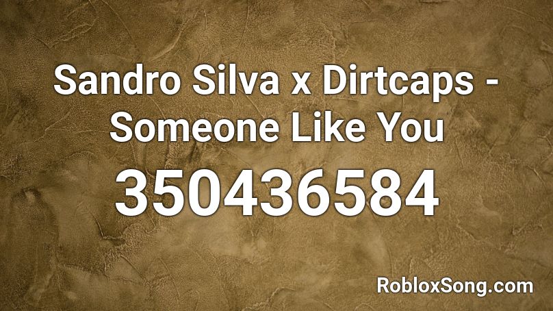 Sandro Silva x Dirtcaps - Someone Like You  Roblox ID