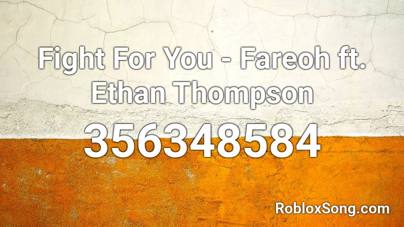 Fight For You - Fareoh ft. Ethan Thompson Roblox ID