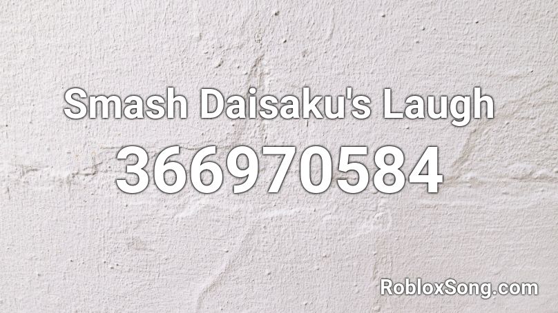 Smash Daisaku's Laugh Roblox ID